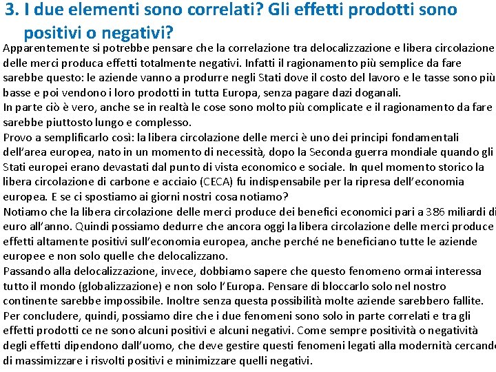 3. I due elementi sono correlati? Gli effetti prodotti sono positivi o negativi? Apparentemente