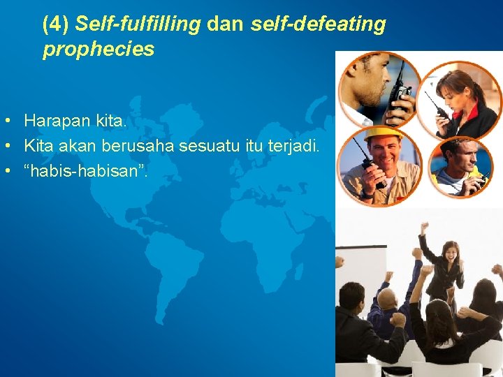 (4) Self-fulfilling dan self-defeating prophecies • Harapan kita. • Kita akan berusaha sesuatu itu
