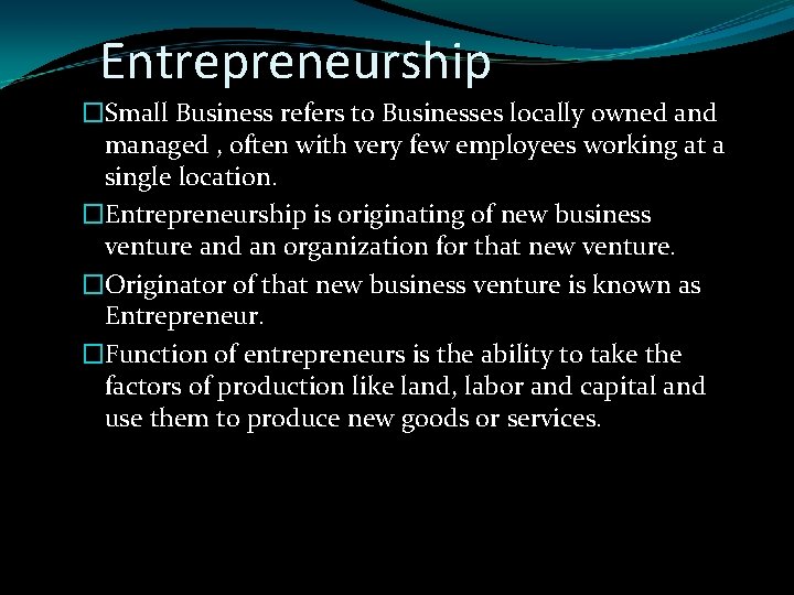 Entrepreneurship �Small Business refers to Businesses locally owned and managed , often with very