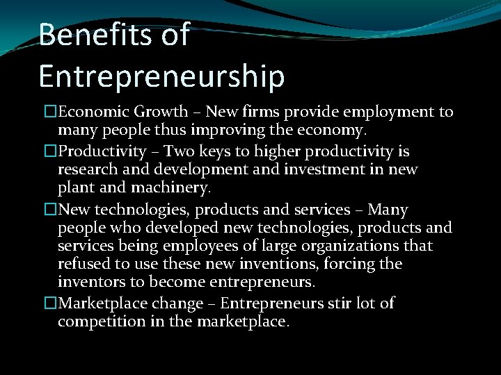 Benefits of Entrepreneurship �Economic Growth – New firms provide employment to many people thus