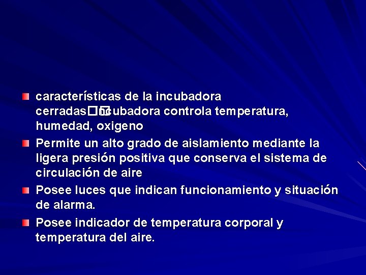 características de la incubadora cerradas�� Incubadora controla temperatura, humedad, oxigeno Permite un alto grado