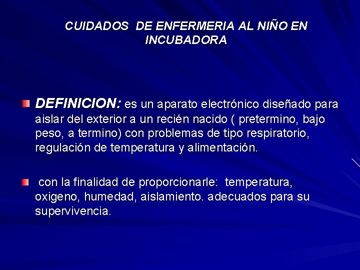 CUIDADOS DE ENFERMERIA AL NIÑO EN INCUBADORA DEFINICION: es un aparato electrónico diseñado para