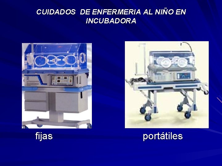 CUIDADOS DE ENFERMERIA AL NIÑO EN INCUBADORA fijas portátiles 