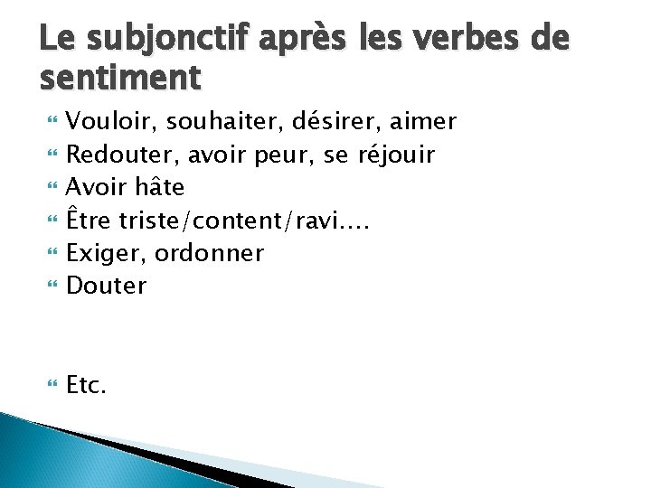 Le subjonctif après les verbes de sentiment Vouloir, souhaiter, désirer, aimer Redouter, avoir peur,