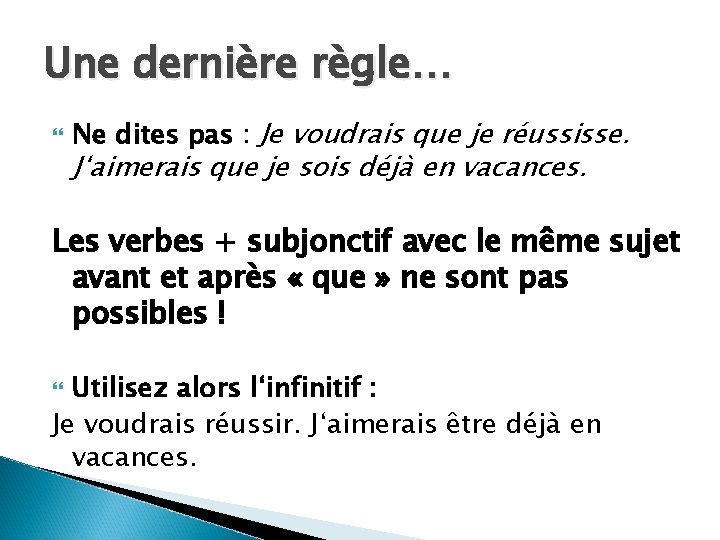 Une dernière règle… Ne dites pas : Je voudrais que je réussisse. J‘aimerais que