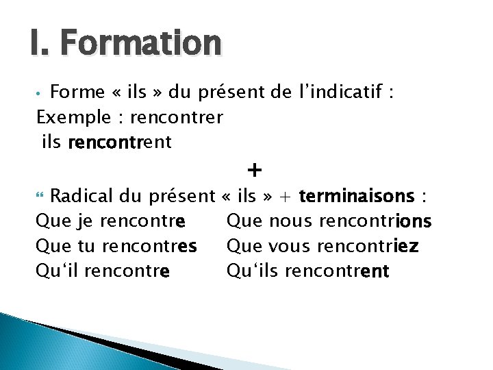 I. Formation Forme « ils » du présent de l’indicatif : Exemple : rencontrer