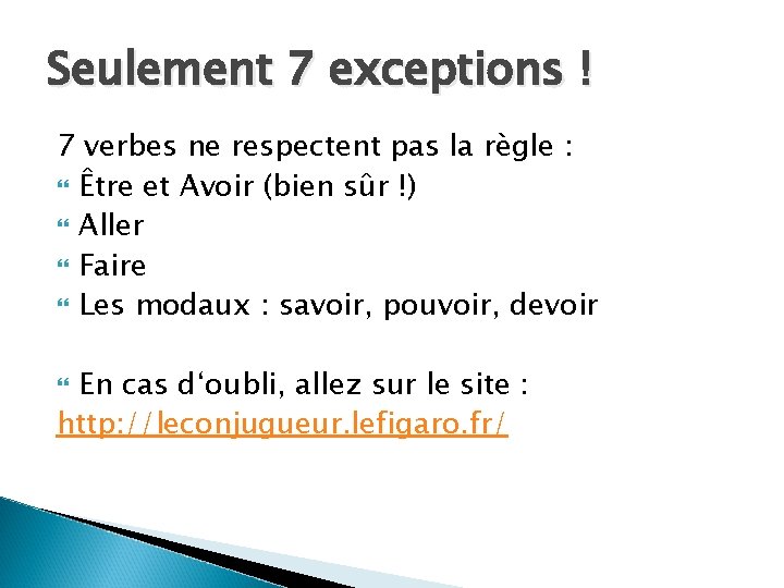 Seulement 7 exceptions ! 7 verbes ne respectent pas la règle : Être et