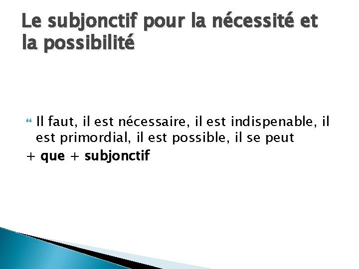 Le subjonctif pour la nécessité et la possibilité Il faut, il est nécessaire, il