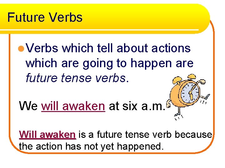 Future Verbs l Verbs which tell about actions which are going to happen are