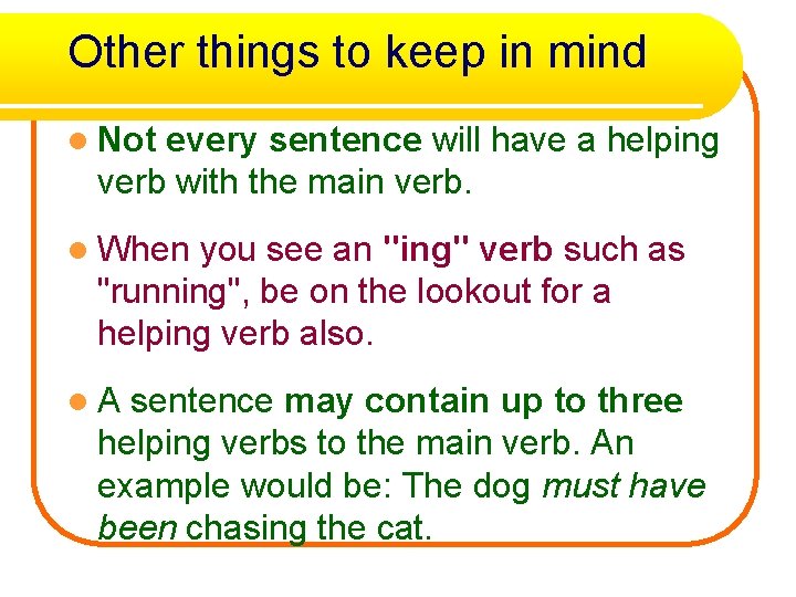 Other things to keep in mind l Not every sentence will have a helping