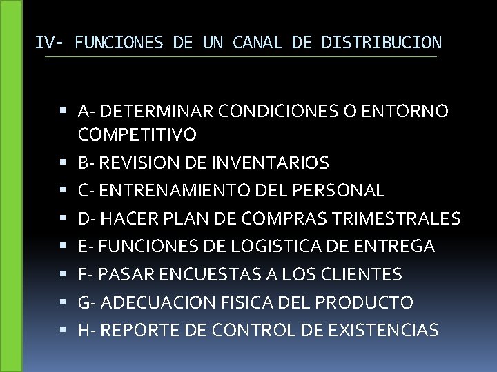 IV- FUNCIONES DE UN CANAL DE DISTRIBUCION A- DETERMINAR CONDICIONES O ENTORNO COMPETITIVO B-