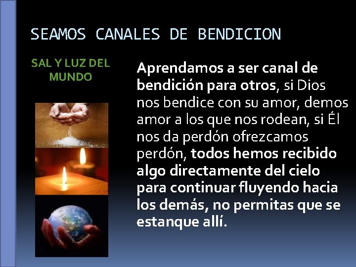 SEAMOS CANALES DE BENDICION SAL Y LUZ DEL MUNDO Aprendamos a ser canal de