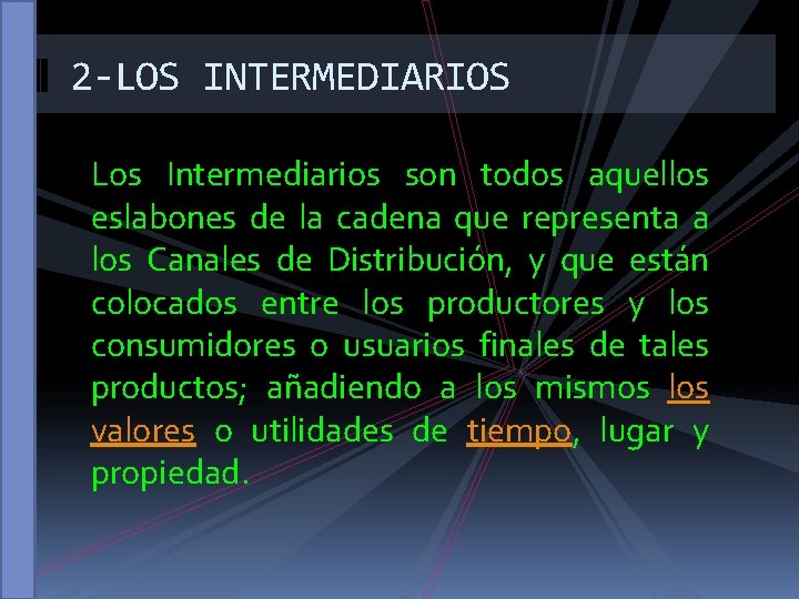 2 -LOS INTERMEDIARIOS Los Intermediarios son todos aquellos eslabones de la cadena que representa