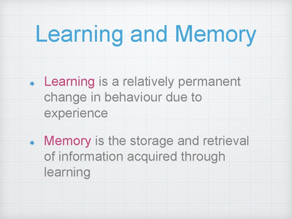 Learning and Memory Learning is a relatively permanent change in behaviour due to experience