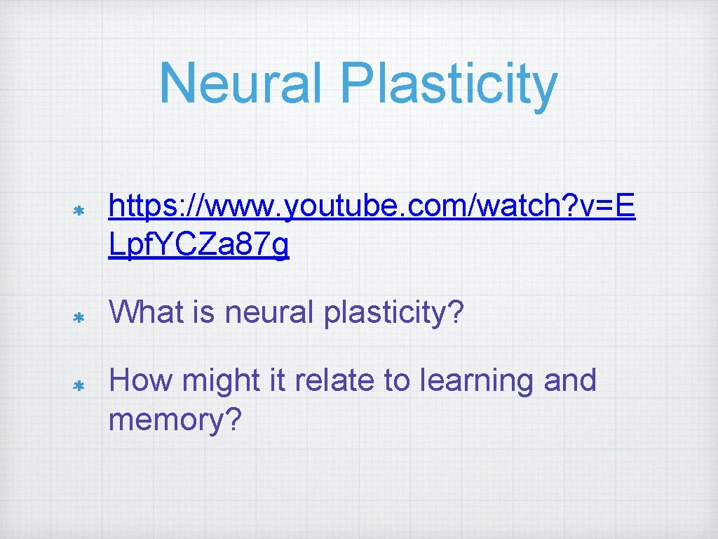 Neural Plasticity https: //www. youtube. com/watch? v=E Lpf. YCZa 87 g What is neural