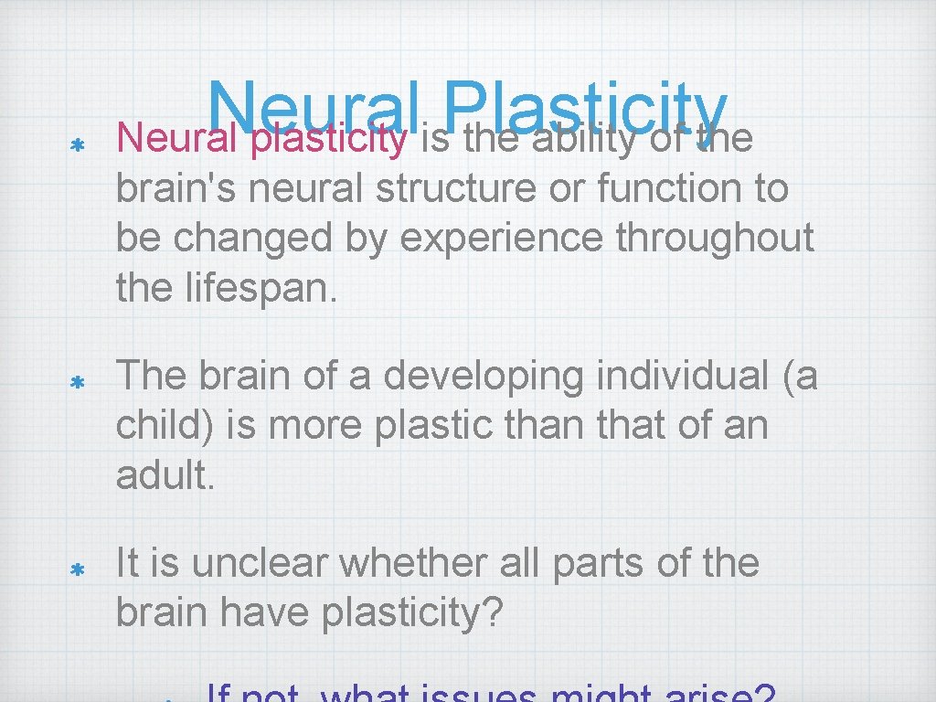 Neural Plasticity Neural plasticity is the ability of the brain's neural structure or function