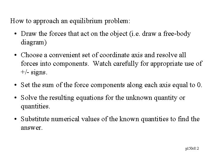 How to approach an equilibrium problem: • Draw the forces that act on the