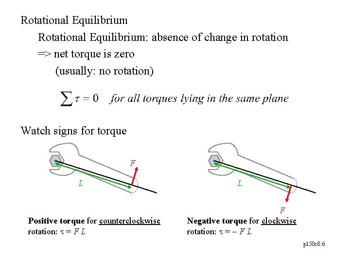 Rotational Equilibrium: absence of change in rotation => net torque is zero (usually: no