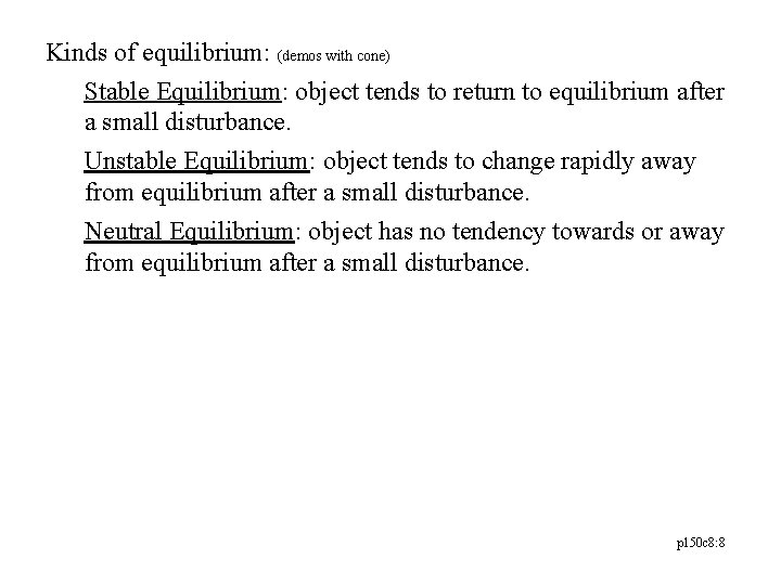 Kinds of equilibrium: (demos with cone) Stable Equilibrium: object tends to return to equilibrium
