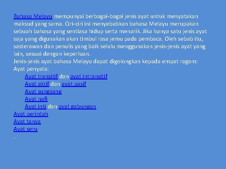 Bahasa Melayu mempunyai berbagai-bagai jenis ayat untuk menyatakan maksud yang sama. Ciri-ciri ini menyebabkan