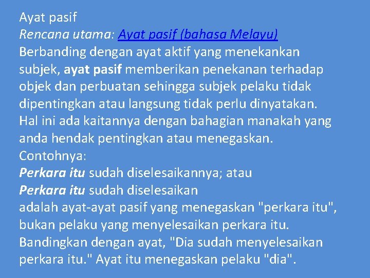 Ayat pasif Rencana utama: Ayat pasif (bahasa Melayu) Berbanding dengan ayat aktif yang menekankan