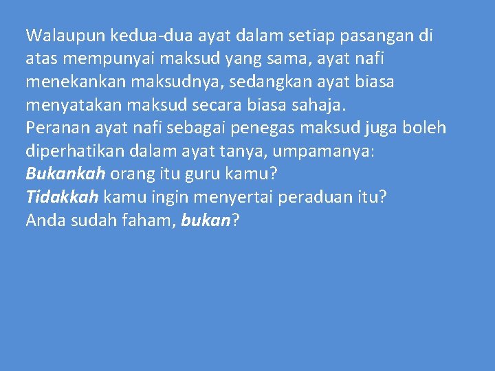 Walaupun kedua-dua ayat dalam setiap pasangan di atas mempunyai maksud yang sama, ayat nafi