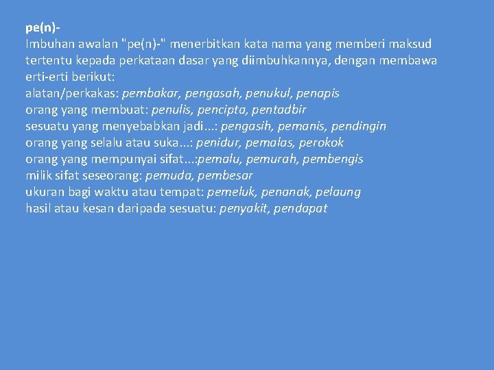 pe(n)Imbuhan awalan "pe(n)-" menerbitkan kata nama yang memberi maksud tertentu kepada perkataan dasar yang