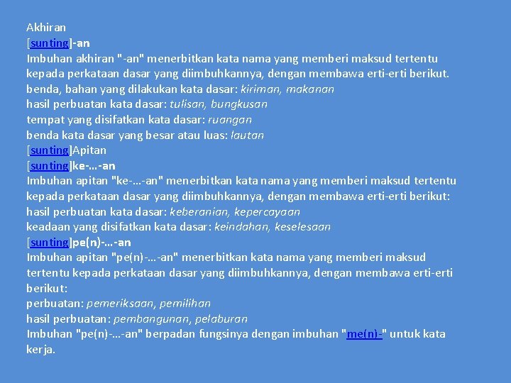 Akhiran [sunting]-an Imbuhan akhiran "-an" menerbitkan kata nama yang memberi maksud tertentu kepada perkataan