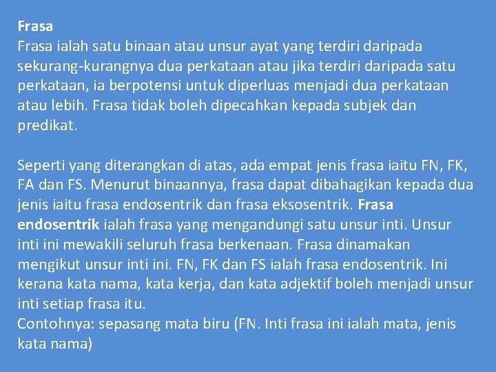 Frasa ialah satu binaan atau unsur ayat yang terdiri daripada sekurang-kurangnya dua perkataan atau