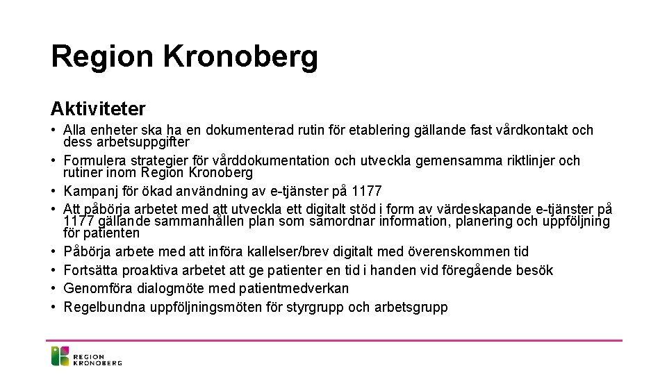 Region Kronoberg Aktiviteter • Alla enheter ska ha en dokumenterad rutin för etablering gällande