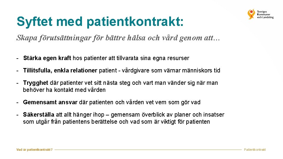 Syftet med patientkontrakt: Skapa förutsättningar för bättre hälsa och vård genom att… - Stärka