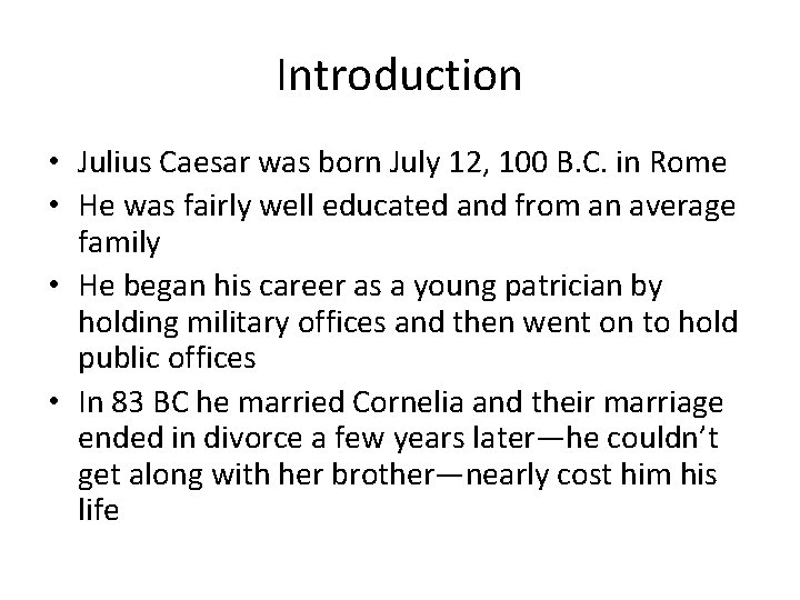 Introduction • Julius Caesar was born July 12, 100 B. C. in Rome •