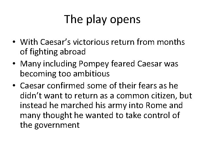 The play opens • With Caesar’s victorious return from months of fighting abroad •