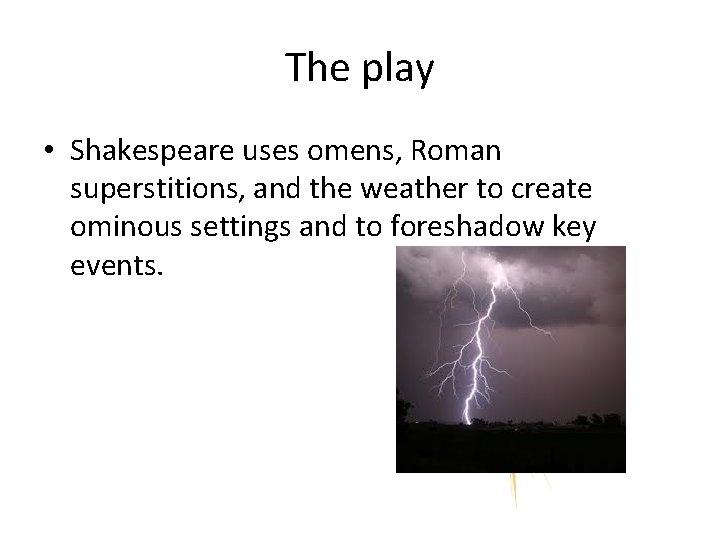 The play • Shakespeare uses omens, Roman superstitions, and the weather to create ominous