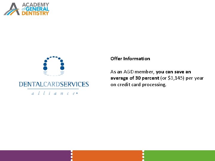 Offer Information As an AGD member, you can save an average of 30 percent