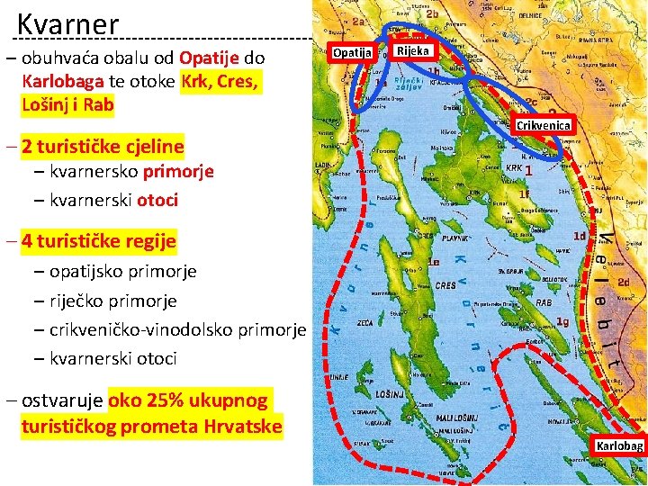 Kvarner ‒ obuhvaća obalu od Opatije do Karlobaga te otoke Krk, Cres, Lošinj i