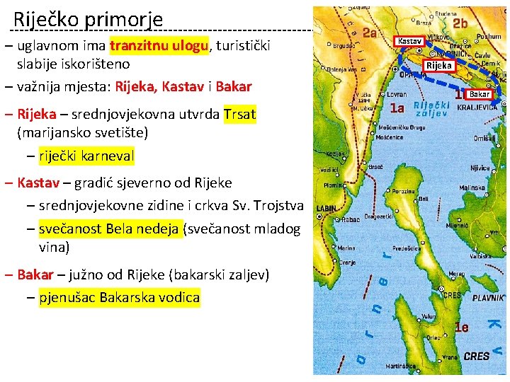 Riječko primorje ‒ uglavnom ima tranzitnu ulogu, turistički slabije iskorišteno ‒ važnija mjesta: Rijeka,