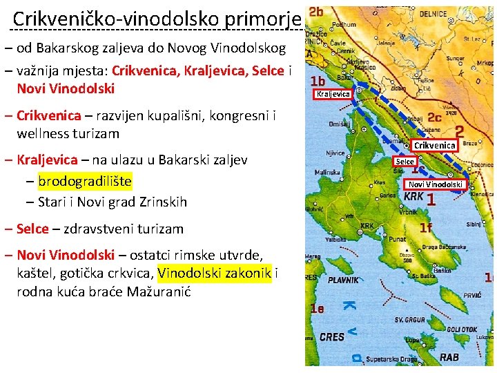 Crikveničko-vinodolsko primorje ‒ od Bakarskog zaljeva do Novog Vinodolskog ‒ važnija mjesta: Crikvenica, Kraljevica,