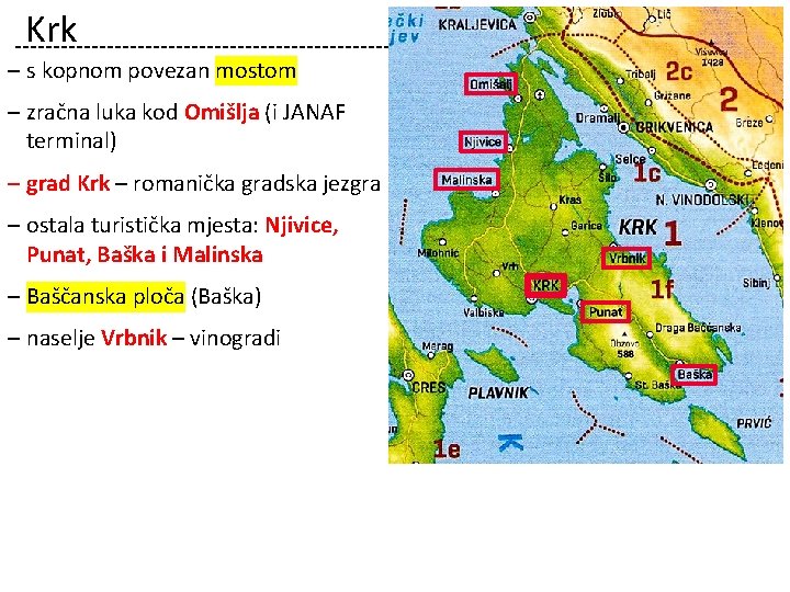 Krk ‒ s kopnom povezan mostom ‒ zračna luka kod Omišlja (i JANAF terminal)