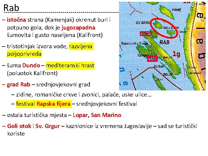 Rab ‒ istočna strana (Kamenjak) okrenut buri i potpuno gola, dok je jugozapadna šumovita