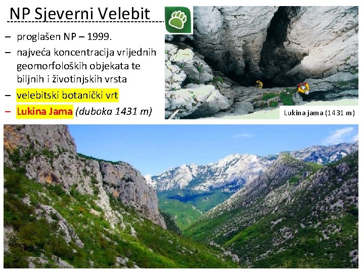 NP Sjeverni Velebit ‒ proglašen NP – 1999. ‒ najveća koncentracija vrijednih geomorfoloških objekata