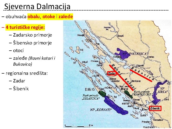 Sjeverna Dalmacija ‒ obuhvaća obalu, otoke i zaleđe ‒ 4 turističke regije: ‒ Zadarsko