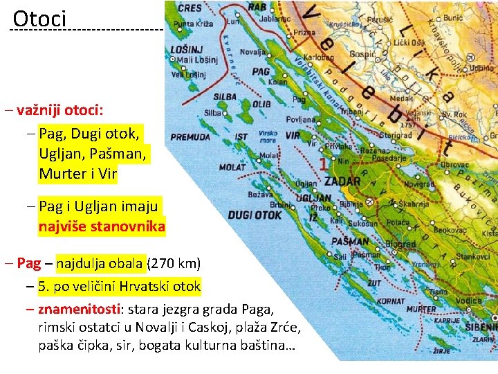 Otoci ‒ važniji otoci: ‒ Pag, Dugi otok, Ugljan, Pašman, Murter i Vir ‒