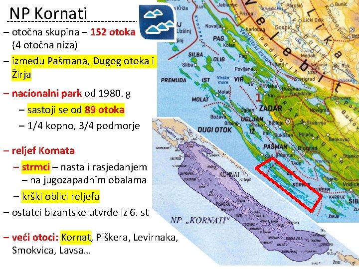 NP Kornati ‒ otočna skupina – 152 otoka (4 otočna niza) ‒ između Pašmana,