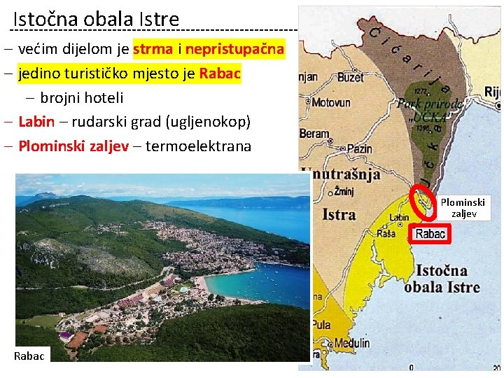 Istočna obala Istre – većim dijelom je strma i nepristupačna – jedino turističko mjesto