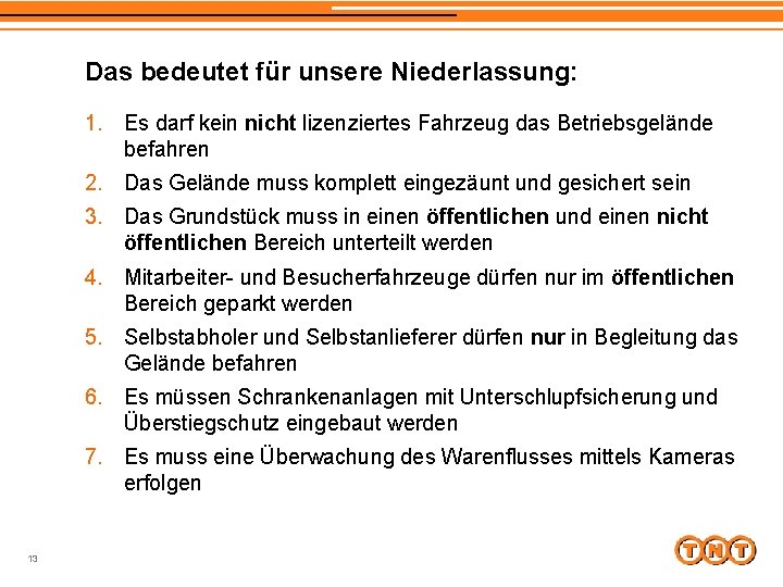Das bedeutet für unsere Niederlassung: 1. Es darf kein nicht lizenziertes Fahrzeug das Betriebsgelände