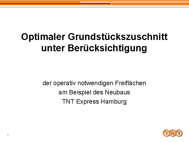 Optimaler Grundstückszuschnitt unter Berücksichtigung der operativ notwendigen Freiflächen am Beispiel des Neubaus TNT Express