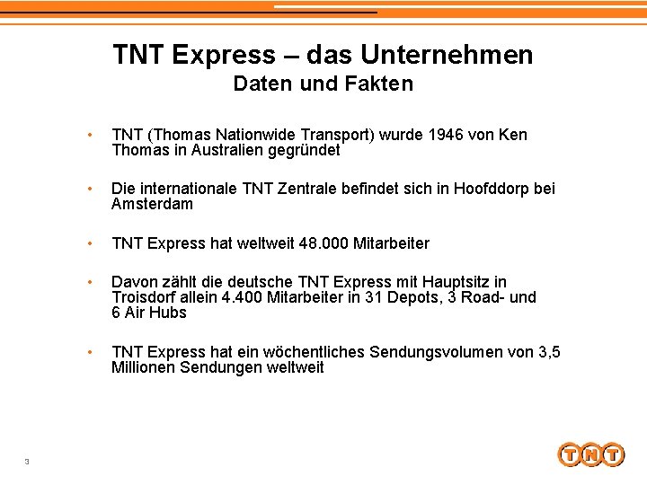 TNT Express – das Unternehmen Daten und Fakten 3 • TNT (Thomas Nationwide Transport)