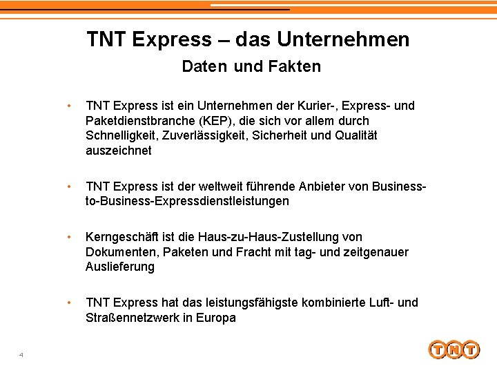 TNT Express – das Unternehmen Daten und Fakten 4 • TNT Express ist ein