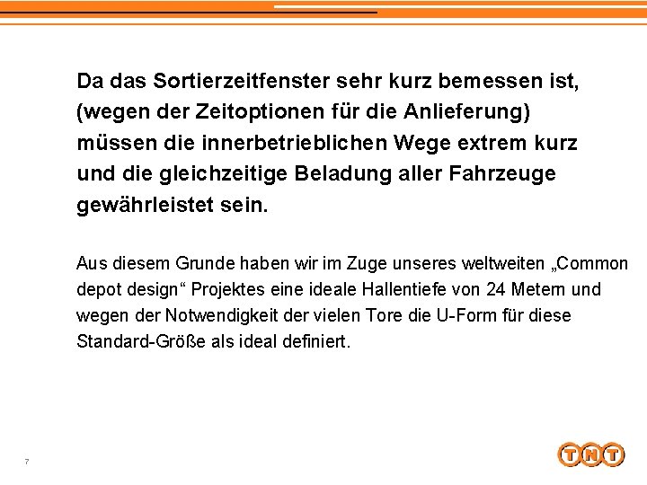 Da das Sortierzeitfenster sehr kurz bemessen ist, (wegen der Zeitoptionen für die Anlieferung) müssen